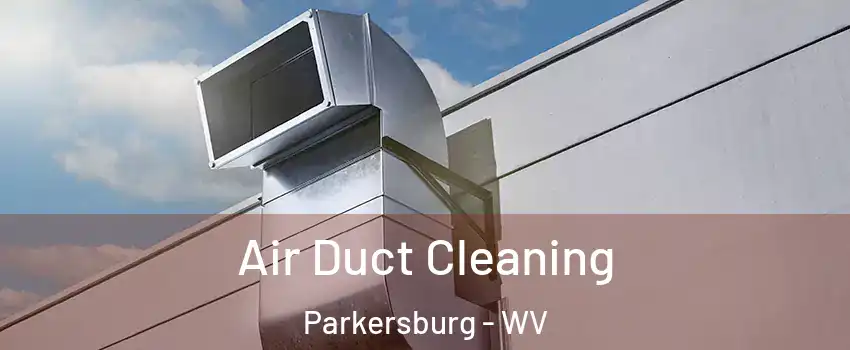  Air Duct Cleaning Parkersburg - WV