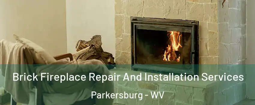  Brick Fireplace Repair And Installation Services Parkersburg - WV