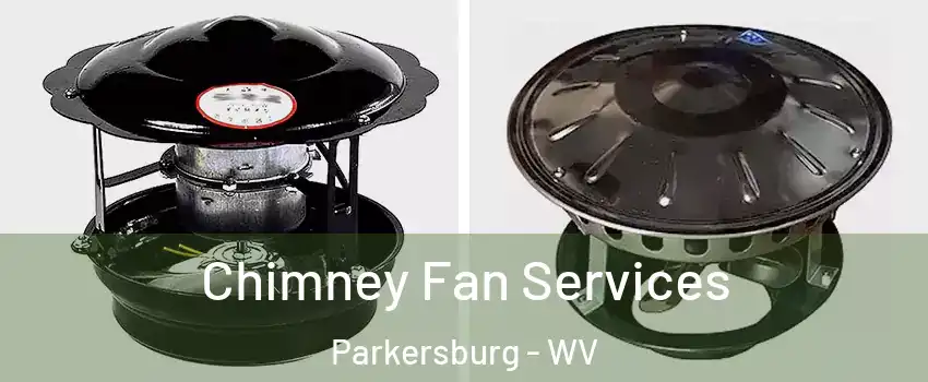  Chimney Fan Services Parkersburg - WV