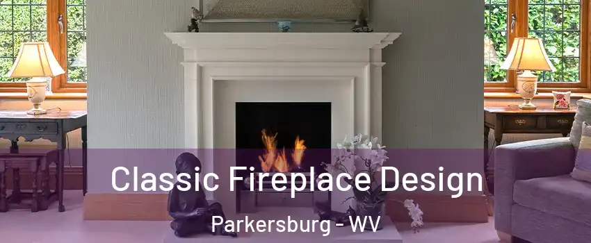 Classic Fireplace Design Parkersburg - WV