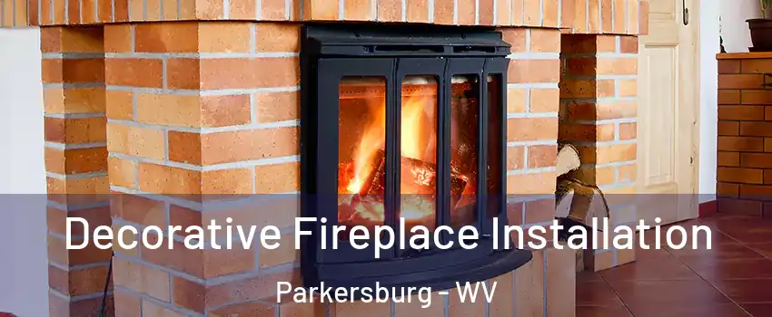  Decorative Fireplace Installation Parkersburg - WV