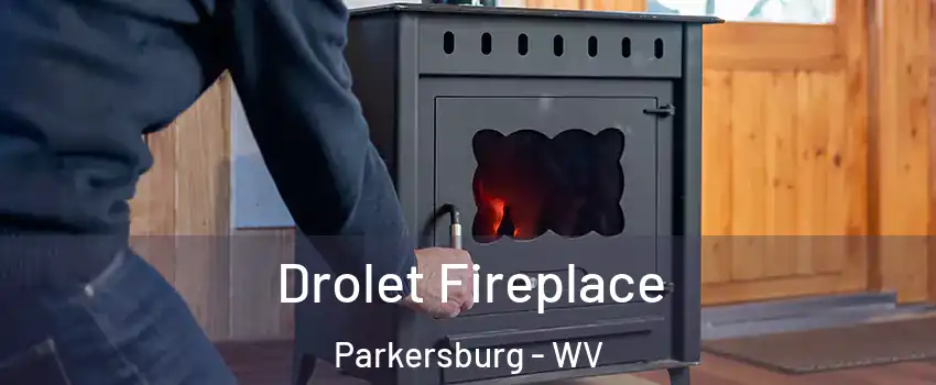  Drolet Fireplace Parkersburg - WV