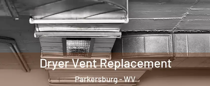  Dryer Vent Replacement Parkersburg - WV