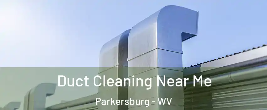  Duct Cleaning Near Me Parkersburg - WV