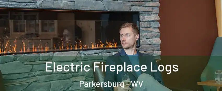 Electric Fireplace Logs Parkersburg - WV