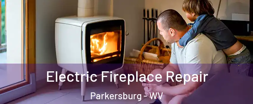  Electric Fireplace Repair Parkersburg - WV