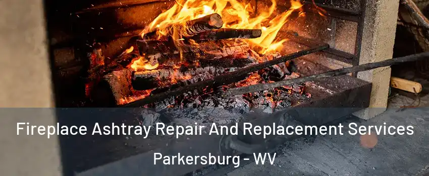  Fireplace Ashtray Repair And Replacement Services Parkersburg - WV