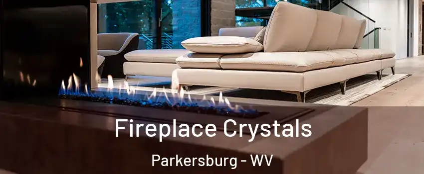  Fireplace Crystals Parkersburg - WV