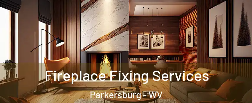  Fireplace Fixing Services Parkersburg - WV
