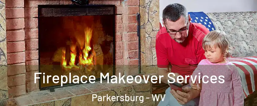  Fireplace Makeover Services Parkersburg - WV