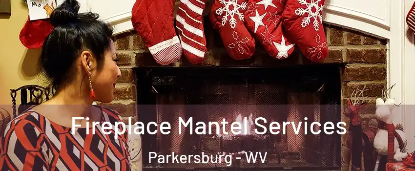  Fireplace Mantel Services Parkersburg - WV