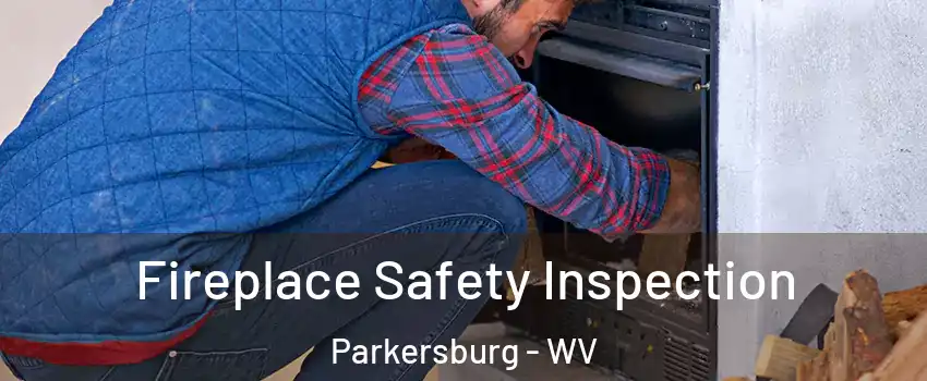  Fireplace Safety Inspection Parkersburg - WV