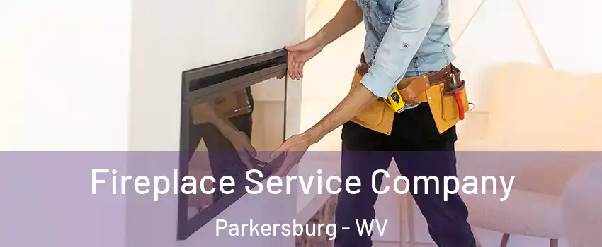Fireplace Service Company Parkersburg - WV