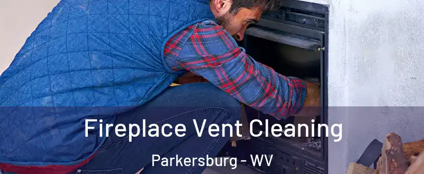  Fireplace Vent Cleaning Parkersburg - WV