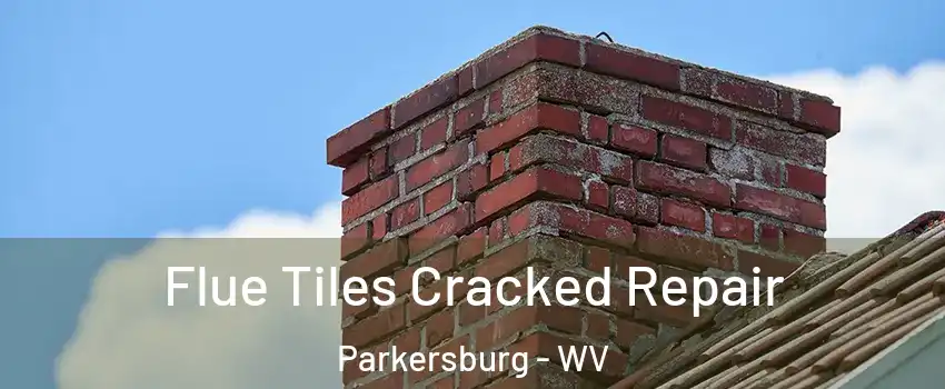  Flue Tiles Cracked Repair Parkersburg - WV