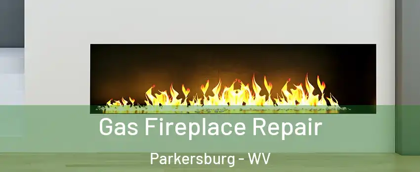  Gas Fireplace Repair Parkersburg - WV