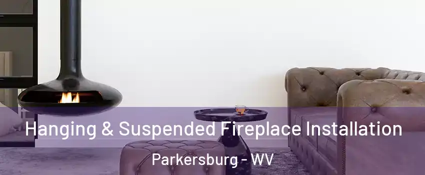  Hanging & Suspended Fireplace Installation Parkersburg - WV