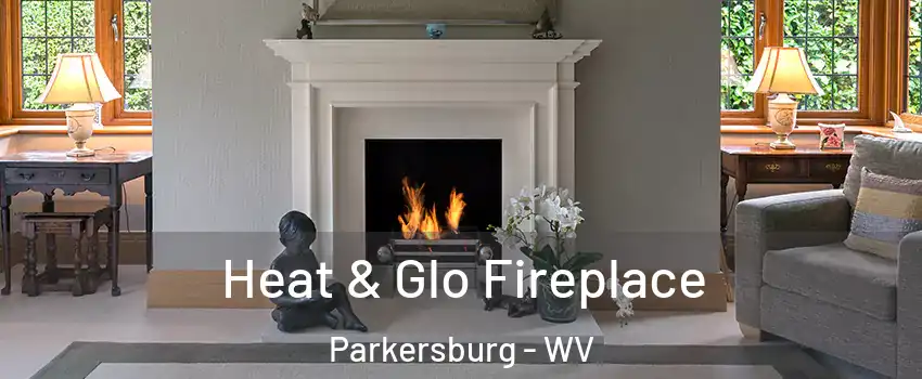  Heat & Glo Fireplace Parkersburg - WV