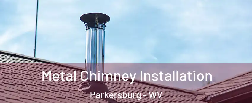  Metal Chimney Installation Parkersburg - WV