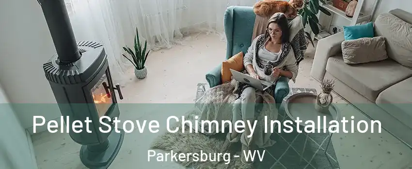  Pellet Stove Chimney Installation Parkersburg - WV