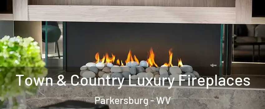  Town & Country Luxury Fireplaces Parkersburg - WV