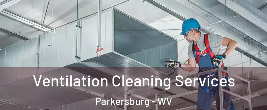  Ventilation Cleaning Services Parkersburg - WV