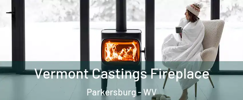  Vermont Castings Fireplace Parkersburg - WV