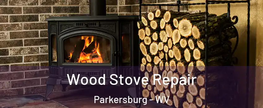  Wood Stove Repair Parkersburg - WV